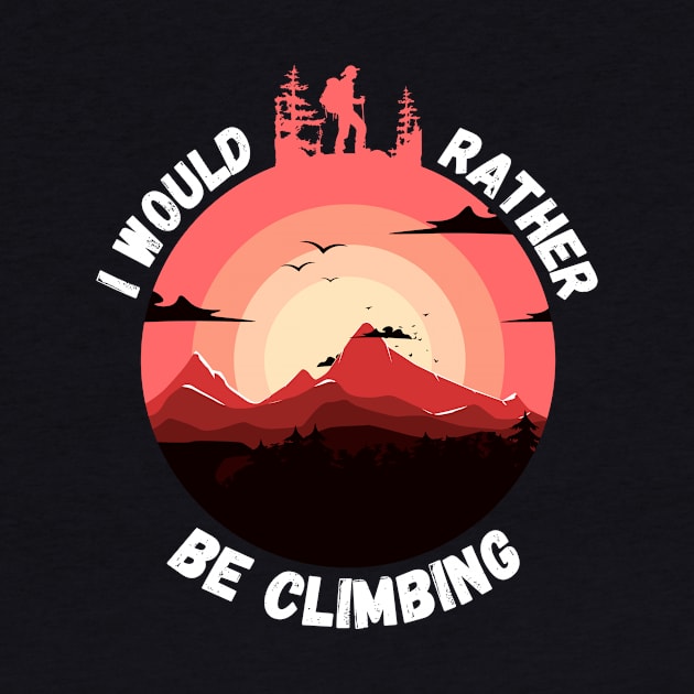 I'd Rather Be Climbing. (White) by Chrislkf